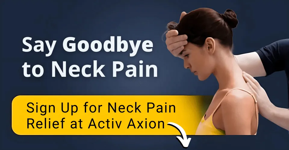 A woman receiving neck therapy with a therapist’s hands positioned on her head and shoulder. Bold text reads “Say Goodbye to Neck Pain,” with a yellow button below that says “Sign Up for Neck Pain Relief at Activ Axion” accompanied by a downward-pointing arrow. The background is dark blue, creating a professional and calming tone.