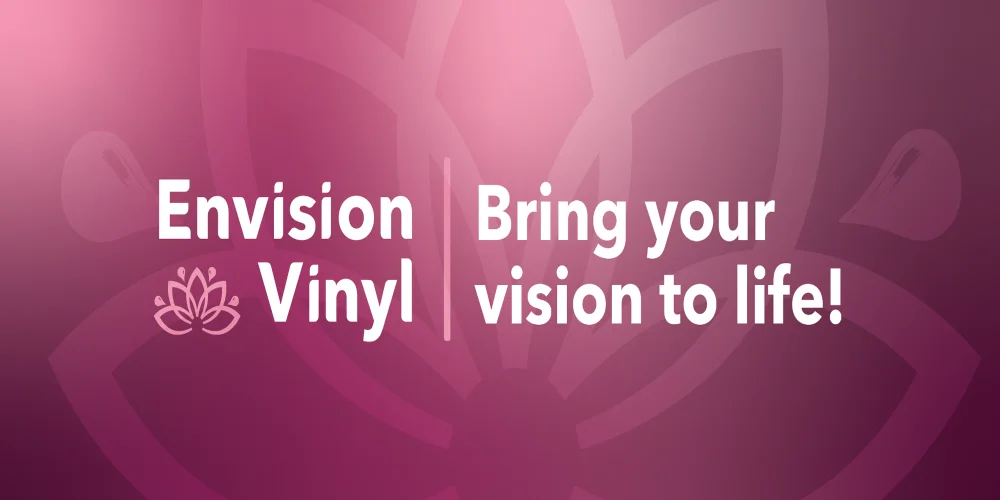 Envision Vinyl- Bring Your Vision to Life