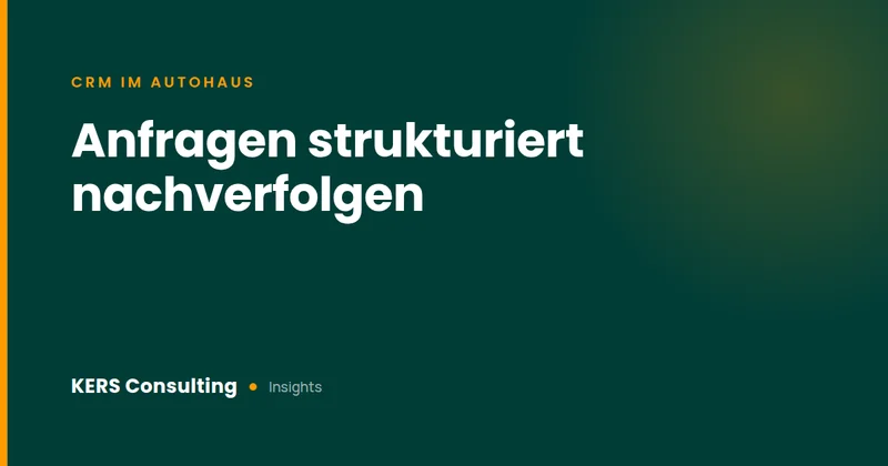CRM im Autohaus: Anfragen strukturiert nachverfolgen