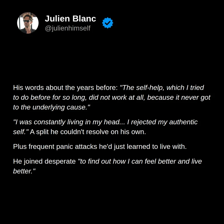 Jeremy describes earlier self-help efforts, living in his head, rejecting his authentic self, frequent panic attacks, and wanting to feel and live better.