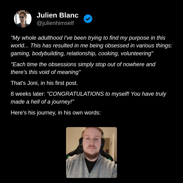 Joni’s story: he describes searching for purpose through changing obsessions, then congratulating himself on his journey after eight weeks.